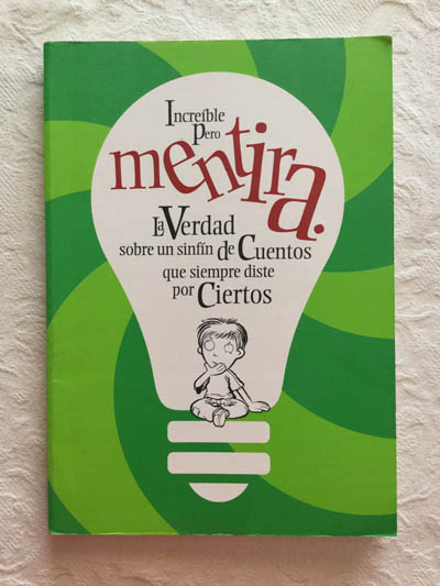 Increíble pero mentira. La verdad sobre un sinfín de cuentos que siempre diste por ciertos