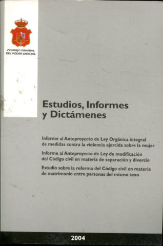 INFORME AL ANTEPROYECTO DE LEY ORGANICA INTEGRAL DE MEDIDAS CPNTRA LA VIOLENCIA EJERCIDA SOBRE LA MUJER. INFORME AL ANTEPROYECTO DE LEY DE MODIFICACION DEL CODIGO CIVIL EN MATERIA DE SEPARACION Y DIVORCI.