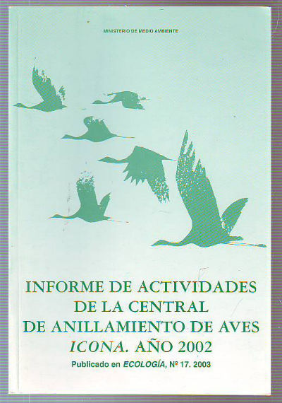 INFORME DE ACTIVIDADES DE LA CENTRAL DE ANILLAMIENTO DE AVES EN ESPAÑA. AÑO 2002.