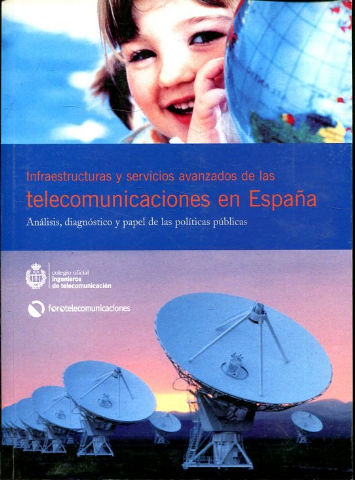 INFRAESTRUCTURAS Y SERVICIOS AVANZADOS DE LAS TELECOMUNICACIONES EN ESPAÑA. ANALISIS, DIAGNOSTICO Y PAPEL DE LAS POLITICAS PUBLICAS.