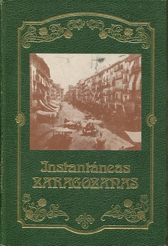 INSTANTANEAS ZARAGOZANAS DESDE COMIENZO DE SIGLO.