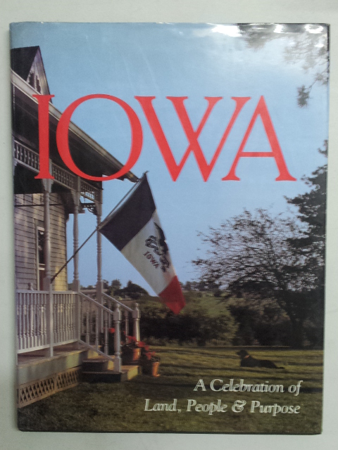 Iowa. A celebration of Land, People and Purpose