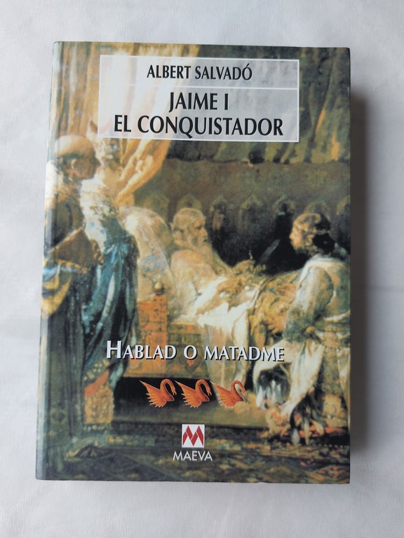 Jaime I el Conquistador : Hablad o Matadme