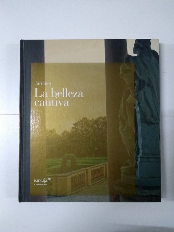 Jardines. La belleza cautiva