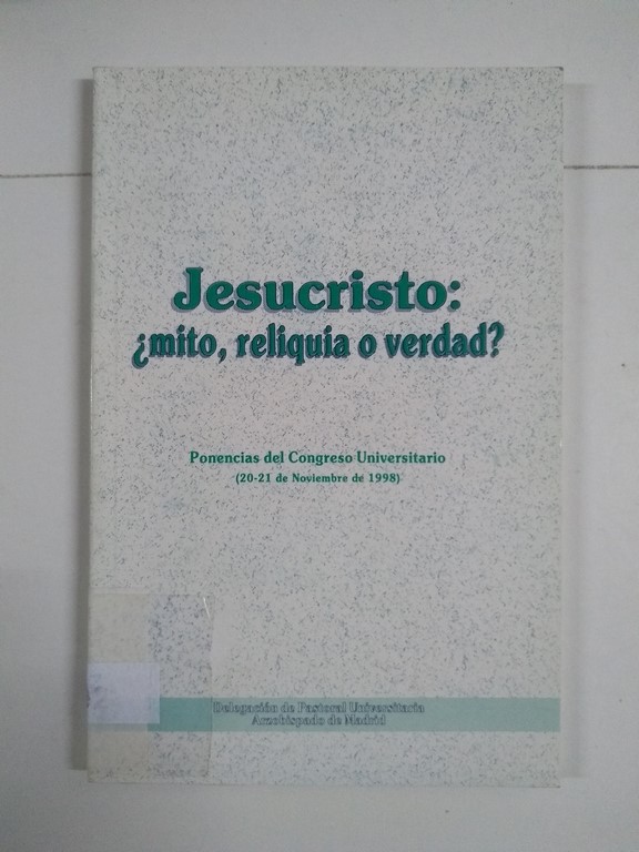 Jesucristo: ¿mito, reliquia o verdad?