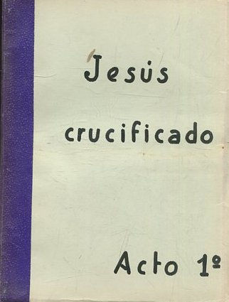 JESUS CRUCIFICADO. III ACTOS.