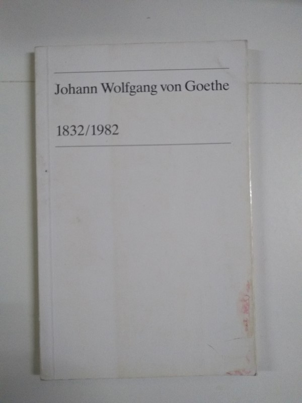 Johann Wolfgang von Goethe 1832/1982