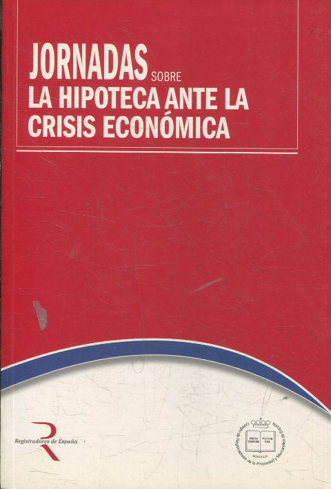 JORNADAS SOBRE LA HIPOTECA ANTE LA CRISIS ECONOMICA.