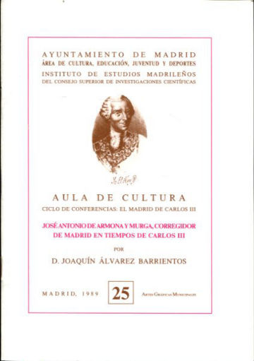JOSE ANTONIO DE ARONA Y MURGA, CORREGIDOR DE MADRID EN TIEMPOS DE CARLOS III.
