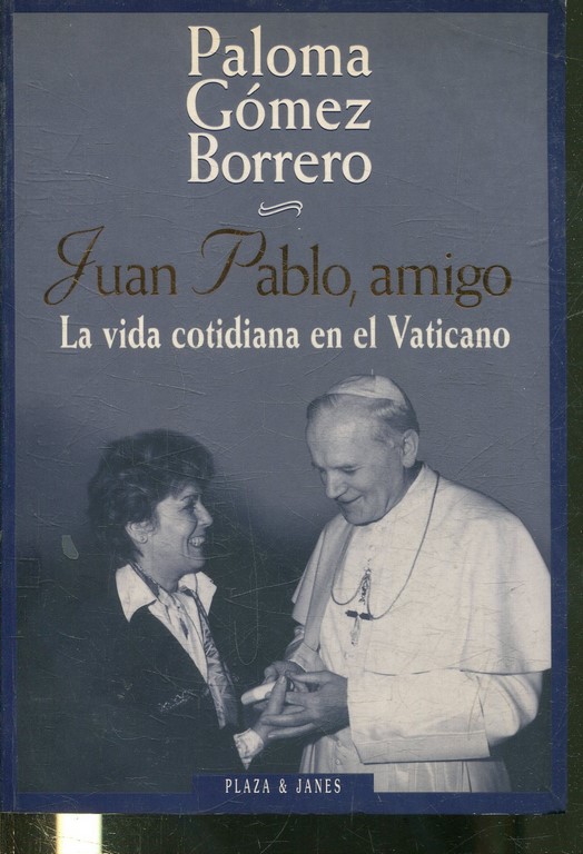 JUAN PABLO, AMIGO. LA VIDA COTIDIANA EN EL VATICANO.