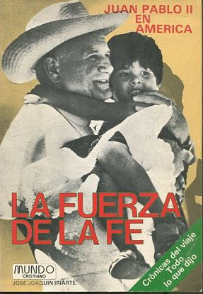 JUAN PABLO II EN AMERICA.  LA FUERZA DE LA FE.
