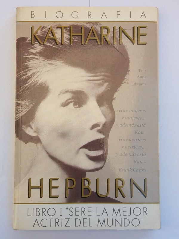 Katharine Hepburn: biografía. Tomo I: Seré la mejor actriz del mundo