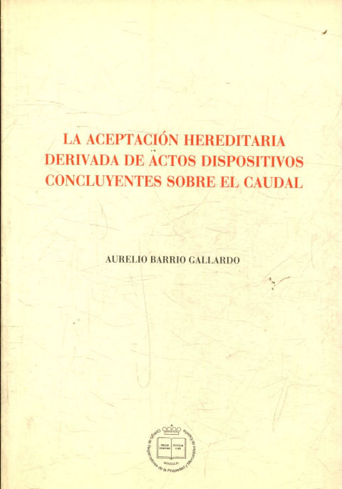 LA ACEPTACION HEREDITARIA DERIVADA DE ACTOS DISPOSITIVOS CONCLUYENTES SOBRE EL CAUDAL.