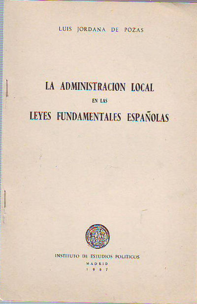 LA ADMINISTRACION LOCAL EN LAS LEYES FUNDAMENTALES ESPAÑOLAS.