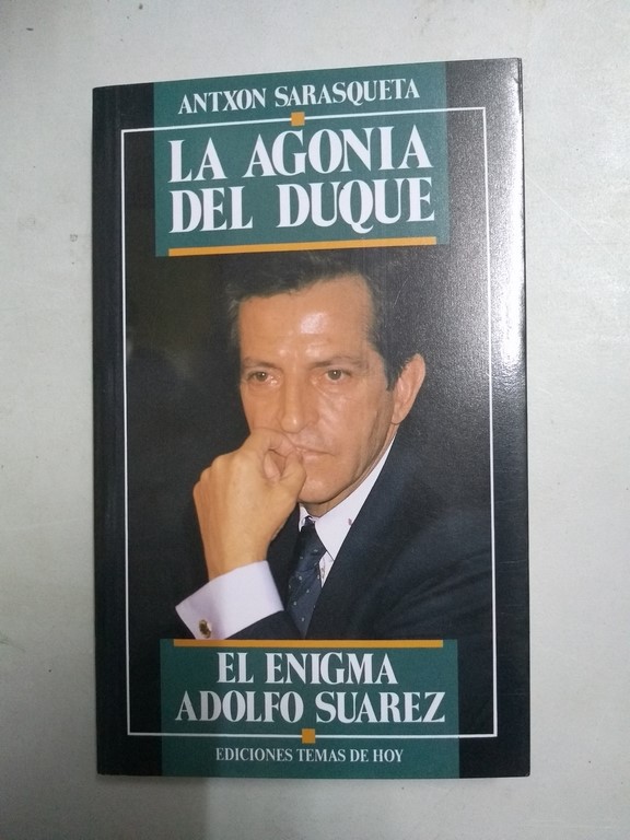 La agonía del duque. El enigma Adolfo Suárez