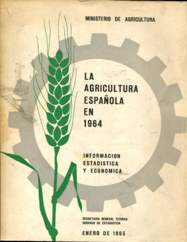 LA AGRICULTURA ESPAÑOLA EN 1964. INFORMACION ESTADISTICA Y ECONOMICA.