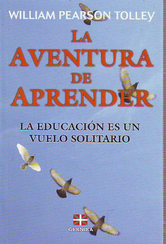 LA AVENTURA DE APRENDER. LA EDUCACION ES UN VUELO SOLITARIO.