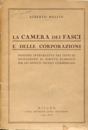 LA CAMERA DEI FASCI E DELLE CORPORAZIONI. NOZIONI INTEGRATIVI DEI TESTI DI ISTITUZIONE DI DIRITTO PUBBLICO PER GLI ISTITUTI TECNICI COMMERCIALI.