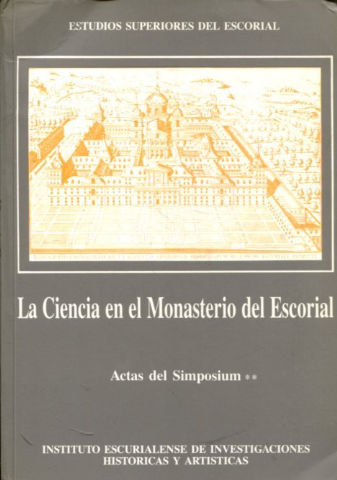LA CIENCIA EN EL MONASTERIO DEL ESCORIAL. ACTAS DEL SIMPOSIUM. II.