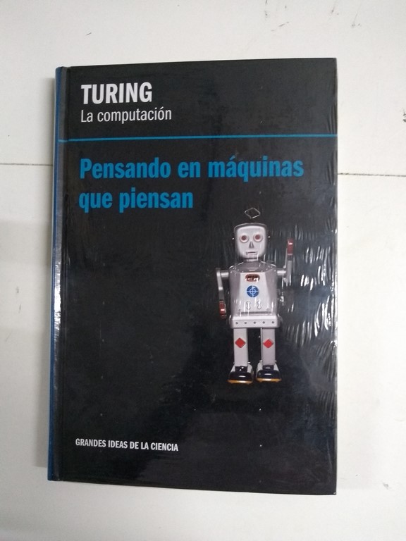 La computación. Pensando en máquinas que piensan