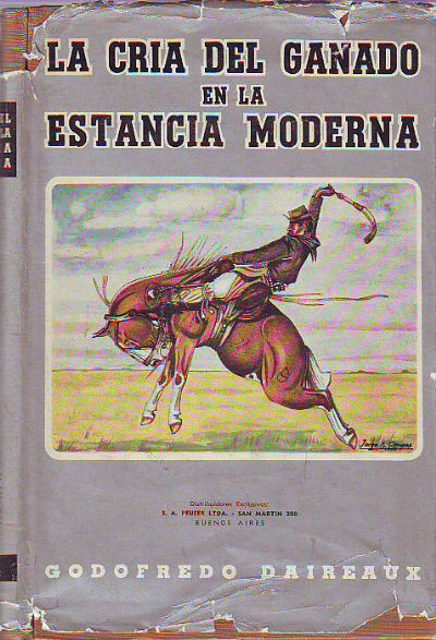 LA CRIA DEL GANADO EN LA ESTANCIA MODERNA (MANUAL DEL ESTANCIERO). PLANTACION Y ADMINISTRACION DE ESTABLECIMIENTOS DE CAMPO DEDICADOS A LA EXPLOTACION DE HACIENDA VACUNA, OVINA, YEGUARIZA, PORCINA, ETC...