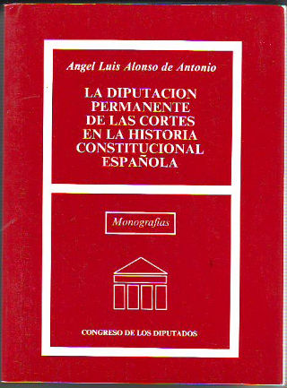 LA DIPUTACION PERMANENTE DE LAS CORTES EN LA HISTORIA CONSTITUCIONAL.