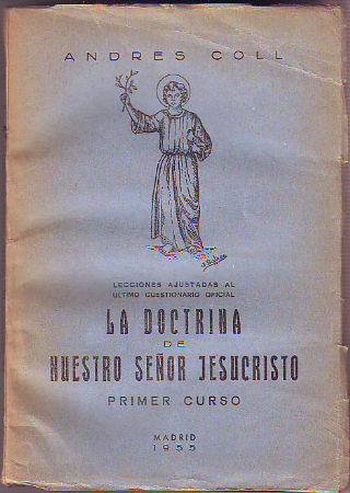 LA DOCTRINA DE NUESTRO SEÑOR JESUCRISTO. PRIMER CURSO (LECCIONES AJUSTADAS AL ULTIMO CUESTIONARIO OFICIAL).