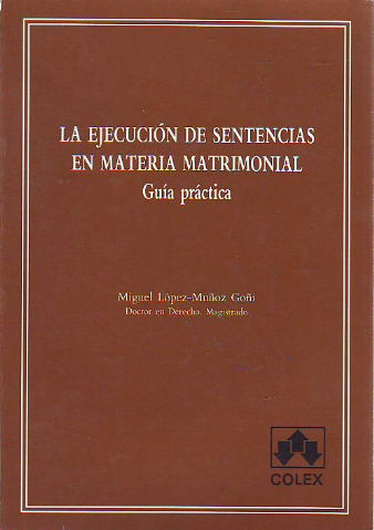 LA EJECUCION DE SENTENCIAS EN MATERIA MATRIMONIAL. GUIA PRACTICA.