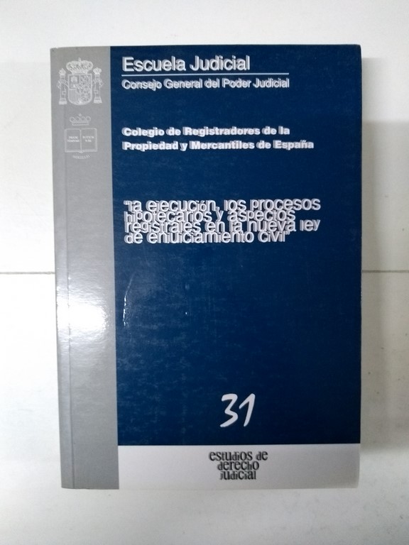 La Ejecución, Los Procesos Hipotecarios y Aspectos Registrales en la Nueva Ley de Enjuiciamiento