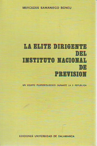 LA ÉLITE DIRIGENTE DEL INSTITUTO NACIONAL DE PREVISIÓN. UN EQUIPO PLURIDEOLÓGICO DURANTE LA II REPÚBLICA.