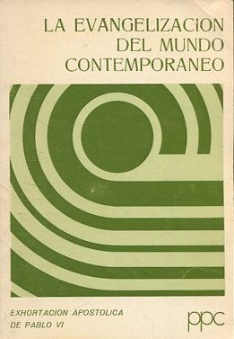 LA EVANGELIZACION DEL MUNDO CONTEMPORANEO. EXHORTACION APOSTOLICA DE PABLO VI.