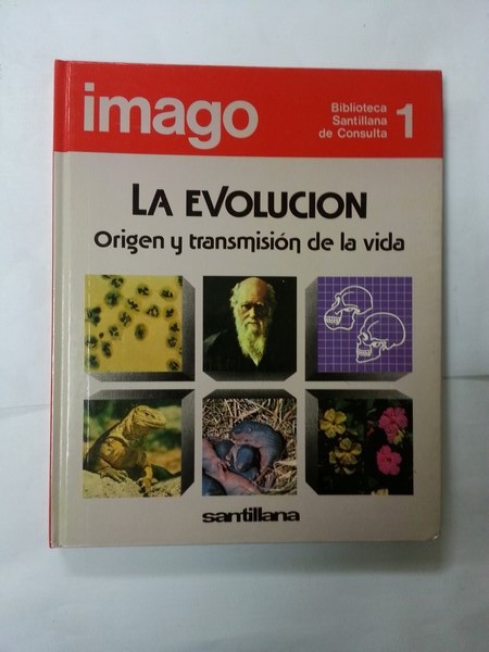 La evolucion. Origen y transmision de la vida. Tomo 1