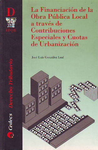 LA FINANCIACION DE LA OBRA PUBLICA LOCAL A TRAVES DE CONTRIBUCIONES ESPECIALES Y CUOTAS DE URBANIZACION.