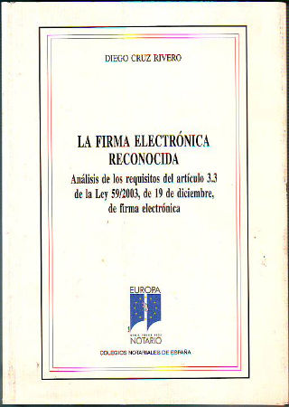 LA FIRMA ELECTRONICA RECONOCIDA. ANALISIS DE LOS REQUISITOS DEL ARTICULO 3.3. DE LA LEY 59/2003, DE 19 DE DICIEMBRE, DE FIRMA ELECTRONICA.