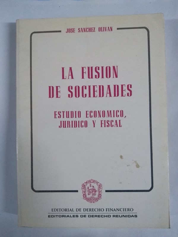 La fusión de sociedades. Estudio económico, jurídico y fiscal