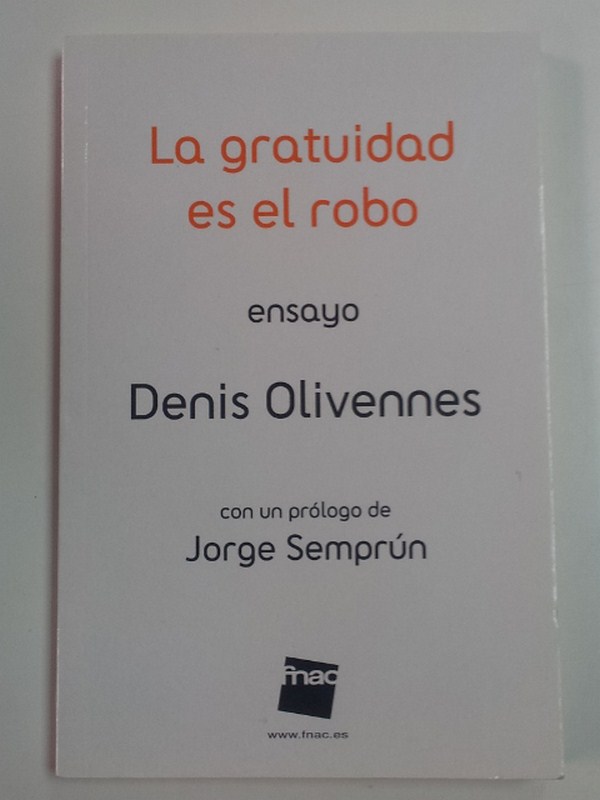 La gratuidad es el robo. Ensayo. Con un prólogo de Jorge Semprún