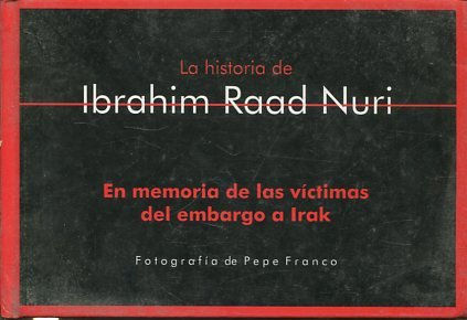 LA HISTORIA DE IBRAHIM RAAD NURI. EN MEMORIA DE LAS VICTIMAS DEL EMBARGO A IRAK.