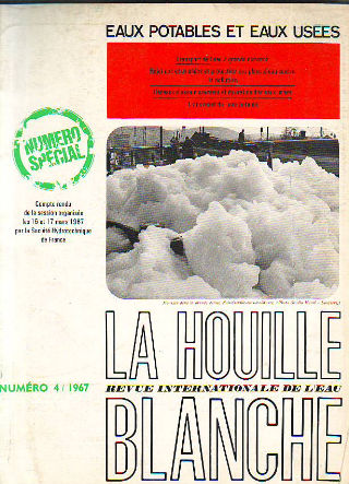 LA HOUILLE BLANCHE. REVUE INTERNATIONALE DE L'EAU. NUMERO 4: EAUX POTABLES ET EAUX USEES (COMPTE RENDU DE LA SESSION ORGANISEE LES 16 ET 17 MARS 1967 PAR LA SOCIETE HYDROTECHNIQUE DE FRANCE).