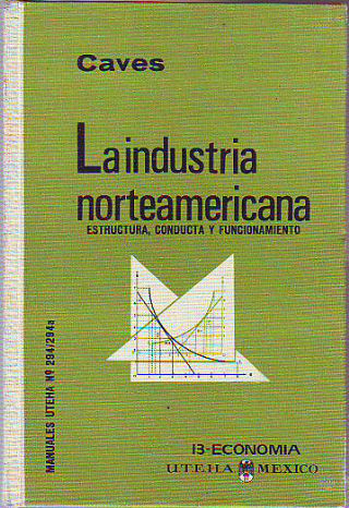 LA INDUSTRIA NORTEAMERICANA. ESTRUCTURA, CONDUCTA Y FUNCIONAMIENTO.