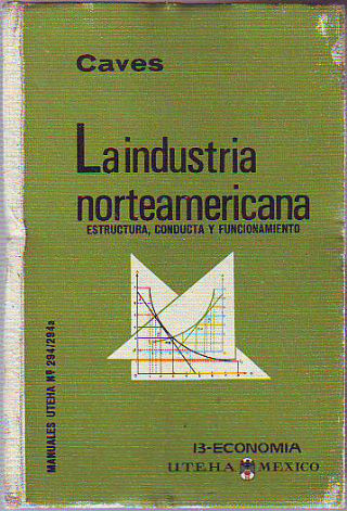 LA INDUSTRIA NORTEAMERICANA. ESTRUCTURA, CONDUCTA Y FUNCIONAMIENTO.