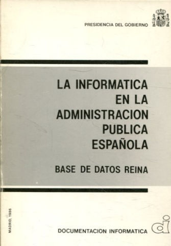 LA INFORMATICA EN LA ADMINISTRACION PUBLICA ESPAÑOLA. BASE DE DATOS REINA.