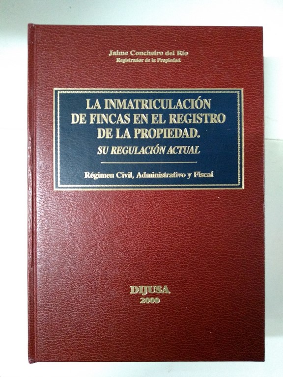 La inmatriculación de Fincas en el Registro de la Propiedad. Su regulación actual
