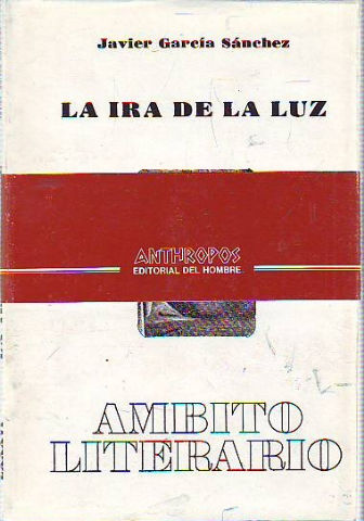 LA IRA DE LA LUZ (CIEN POEMAS DE DOLOR Y UNA CANCION DESESPARADA).