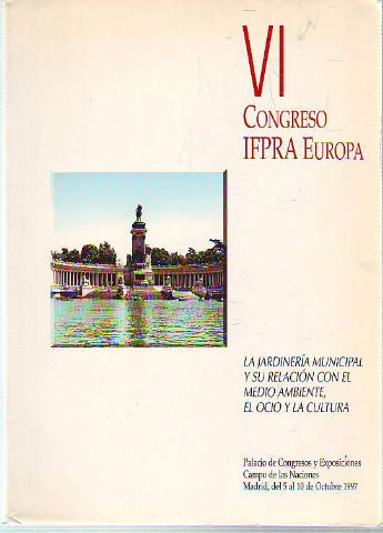 LA JARDINERIA MUNICIPAL Y SU RELACION CON EL MEDIO AMBIENTE, EL OCIO Y LA CULTURA. VI CONGRESO IFPRA EUROPA.