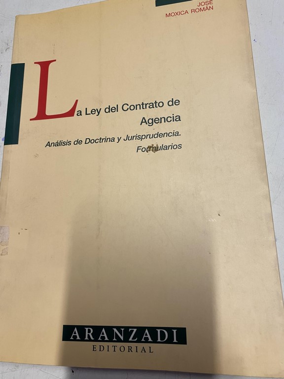 LA LEY DEL CONTRATO DE AGENCIA. ANALISIS DE DOCTRINA Y JURISPRUDENCIA. FORMULARIOS.