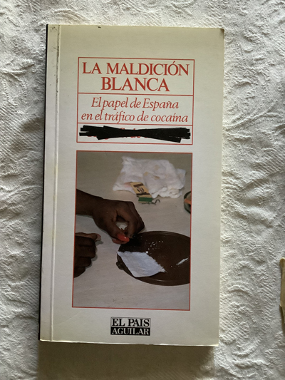 La maldición Blanca. El papel de España en el trafico de cocaína