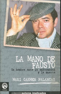 LA MANO DE FAUSTO. UN HOMBRE ANTE LA ENFERMEDAD Y LA MUERTE.