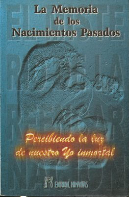 LA MEMORIA DE LOS NACIMIENTOS PASADOS. EL MISTERIO DE LA REENCARNACION.