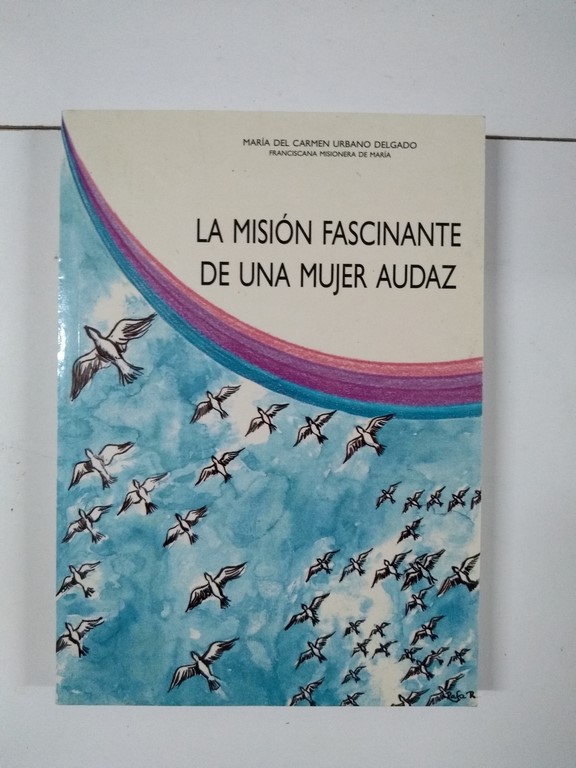 La misión fascinante de una mujer audaz