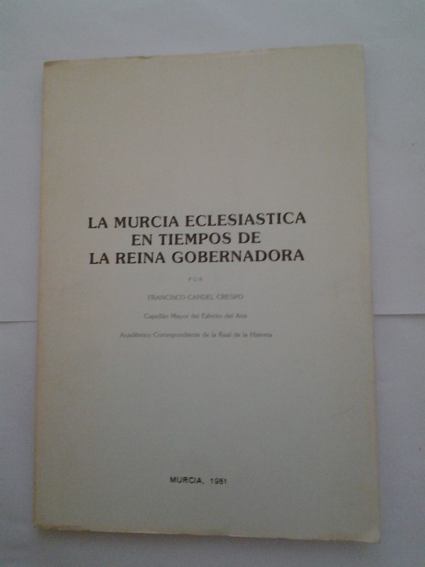La Murcia eclesiastica  en tiempos de la Reina gobernadora